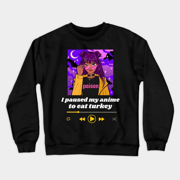 I Paused My Anime To Eat Turkey Crewneck Sweatshirt by Golden Eagle Design Studio